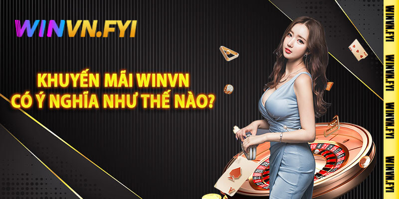 Khuyến Mãi Winvn Có Ý Nghĩa Như Thế Nào?