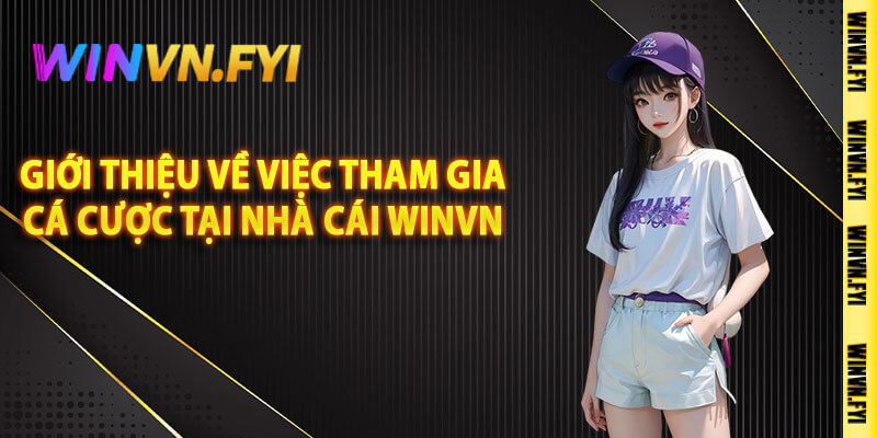 Giới thiệu về việc tham gia cá cược tại nhà cái Winvn